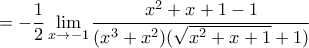 \displaystyle{=-\frac{1}{2}\lim_{x\to -1}\frac{x^2+x+1-1}{(x^3+x^2)(\sqrt{x^2+x+1}+1)}}