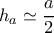h_{a}\simeq\dfrac{a}{2}