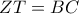 ZT=BC ZT=BC