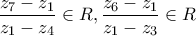 \displaystyle{\frac{z_7-z_1}{z_1-z_4}\in R , \frac{z_6-z_1}{z_1-z_3}\in R}