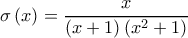 \displaystyle \sigma \left( x\right) =\frac{x}{\left( x+1\right) \left( x^{2}+1\right) }