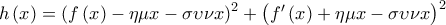 \displaystyle{h\left( x \right) = {\left( {f\left( x \right) - \eta \mu x - \sigma \upsilon \nu x} \right)^2} + {\left( {f'\left( x \right) + \eta \mu x - \sigma \upsilon \nu x} \right)^2}}