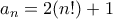 a_{n}=2(n!)+1