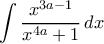 \displaystyle{\displaystyle{ \int \dfrac{x^{3a-1}}{x^{4a}+1}}}\,dx}