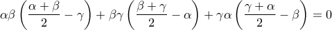 \displaystyle{\alpha \beta \left( \frac{\alpha +\beta }{2}-\gamma  \right) + \beta \gamma \left( \frac{\beta +\gamma }{2}-\alpha  \right) + \gamma \alpha \left( \frac{\gamma +\alpha }{2}-\beta  \right) = 0}