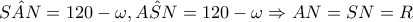 \hat{SAN}=120-\omega ,\hat{ASN}=120-\omega \Rightarrow AN=SN=R \hat{SAN}=120-\omega ,\hat{ASN}=120-\omega \Rightarrow AN=SN=R