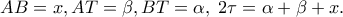 AB = x,AT = \beta ,BT = \alpha ,\;2\tau  = \alpha  + \beta  + x.