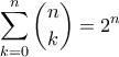 \displaystyle  \sum_{k=0}^n\binom{n}{k} = 2^n