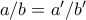 a/b = a'/b'