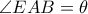 \angle EAB= \theta \angle EAB= \theta