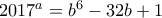 2017^a = b^6-32b + 1 2017^a = b^6-32b + 1