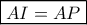 \boxed{AI=AP} \boxed{AI=AP}