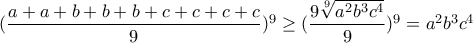 (\dfrac{a+a+b+b+b+c+c+c+c}{9})^9 \geq (\dfrac{9\sqrt[9]{a^2b^3c^4}}{9})^9 =a^2b^3c^4