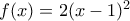 f(x)= 2(x-1)^2