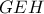 \displaystyle{GEH}