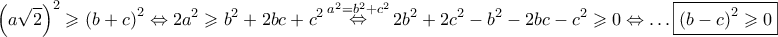 \displaystyle{ 
\left( {a\sqrt 2 } \right)^2  \geqslant \left( {b + c} \right)^2  \Leftrightarrow 2a^2  \geqslant b^2  + 2bc + c^2 \mathop  \Leftrightarrow \limits^{a^2  = b^2  + c^2 } 2b^2  + 2c^2  - b^2  - 2bc - c^2  \geqslant 0 \Leftrightarrow  \ldots \boxed{\left( {b - c} \right)^2  \geqslant 0} 
}