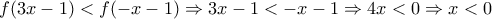 \displaystyle{f(3x-1)<f(-x-1)\Rightarrow 3x-1<-x-1\Rightarrow 4x<0\Rightarrow x<0} \displaystyle{f(3x-1)<f(-x-1)\Rightarrow 3x-1<-x-1\Rightarrow 4x<0\Rightarrow x<0}