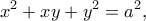 \displaystyle{x^2+xy+y^2=a^2,}