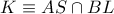 K\equiv AS\cap BL