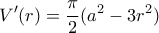 \displaystyle{V{'}(r)=\frac{\pi}{2}(a^2-3r^2)}