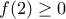 f(2)\geq 0