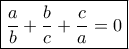 \boxed{\frac{a}{b} + \frac{b}{c} + \frac{c}{a} = 0} \boxed{\frac{a}{b} + \frac{b}{c} + \frac{c}{a} = 0}