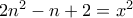 2n^2-n+2=x^2