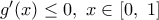{g}'(x)\le 0,\,\,x\in [0,\,\,1]