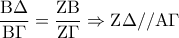 \displaystyle{\frac{{{\rm B}\Delta }}{{{\rm B}\Gamma }} = \frac{{{\rm Z}{\rm B}}}{{{\rm Z}\Gamma }} \Rightarrow {\rm Z}\Delta //{\rm A}\Gamma }
