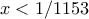 x < 1/1153