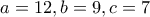 a=12, b=9, c=7