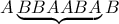 A \underbrace{BBAABA} B