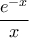 \displaystyle{\dfrac{e^{-x}}{x}}