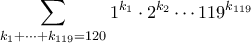 \displaystyle  \sum_{k_1 + \cdots + k_{119} = 120} 1^{k_1} \cdot 2^{k_2} \cdots 119^{k_{119}} 