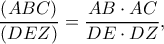 \displaystyle{\frac{{\left( {ABC} \right)}}{{\left( {DEZ} \right)}} = \frac{{AB \cdot AC}}{{DE \cdot DZ}},}