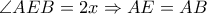 \angle AEB=2x \Rightarrow AE=AB \angle AEB=2x \Rightarrow AE=AB