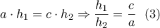 \displaystyle{a\cdot h_1=c \cdot h_2 \Rightarrow \frac{h_1}{h_2}=\frac{c}{a}\  \  (3)}
