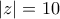 |z| = 10