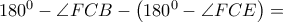 {180^0} - \angle FCB - \left( {{{180}^0} - \angle FCE} \right) =