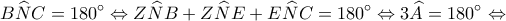 \displaystyle B\widehat NC = 180^\circ  \Leftrightarrow Z\widehat NB + Z\widehat NE + E\widehat NC = 180^\circ  \Leftrightarrow 3\widehat A = 180^\circ  \Leftrightarrow 