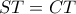 \displaystyle{ST=CT} \displaystyle{ST=CT}