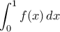 \displaystyle\int_{0}^{1}f(x)\,dx
