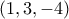 (1,3,-4)
