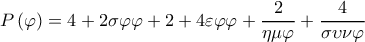  \displaystyle P\left( \varphi  \right) = 4 + 2\sigma \varphi \varphi  + 2 + 4\varepsilon \varphi \varphi  + \frac{2}{{\eta \mu \varphi }} + \frac{4}{{\sigma \upsilon \nu \varphi }}
