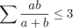 \displaystyle\sum{\frac{ab}{a+b}}\le 3