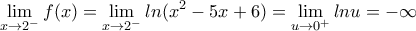 \displaystyle{\lim_{x\rightarrow 2^-}f(x)=\lim_{x\rightarrow 2^-}ln(x^2-5x+6)=\lim_{u\rightarrow 0^+}lnu=-\infty}