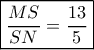 \boxed{\frac{{MS}}{{SN}} = \frac{{13}}{{5}}}