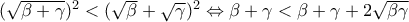 (\sqrt{\beta +\gamma })^{2}<(\sqrt{\beta }+\sqrt{\gamma })^{2}\Leftrightarrow \beta +\gamma <\beta +\gamma +2\sqrt{\beta \gamma }