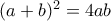 (a+b)^2 = 4ab