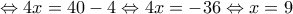 \Leftrightarrow 4x=40-4 \Leftrightarrow 4x=-36 \Leftrightarrow x = 9